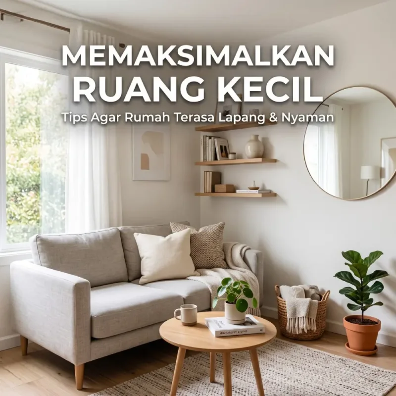 Desain Interior Rumah Minimalis: Memaksimalkan Ruang Kecil agar Terasa Lapang